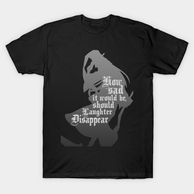 Should Laughter Disappear T-Shirt by DoctorBadguy